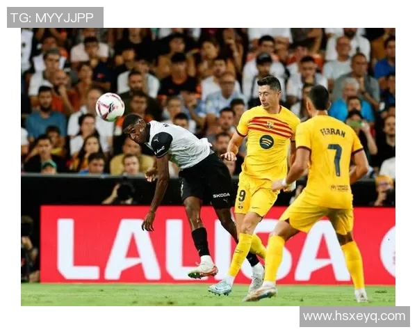 瓦伦西亚对阵巴塞罗那精彩在线直播全程回放与赛后分析